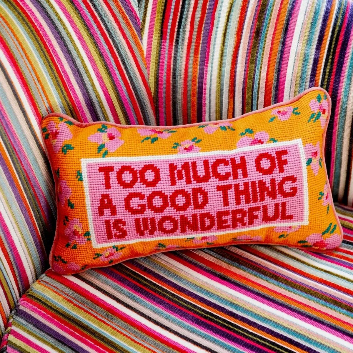 Too Much of a Good Thing Needlepoint Pillow by Furbish Studio